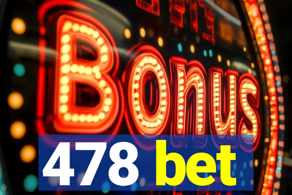 478 bet